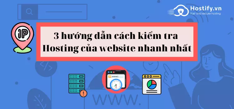 3 cách kiểm tra Hosting của website nhanh nhất