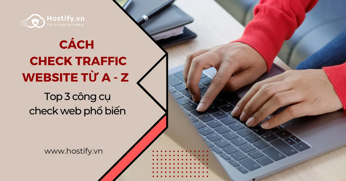 Cách check traffic website. Top 3 công cụ check web phổ biến