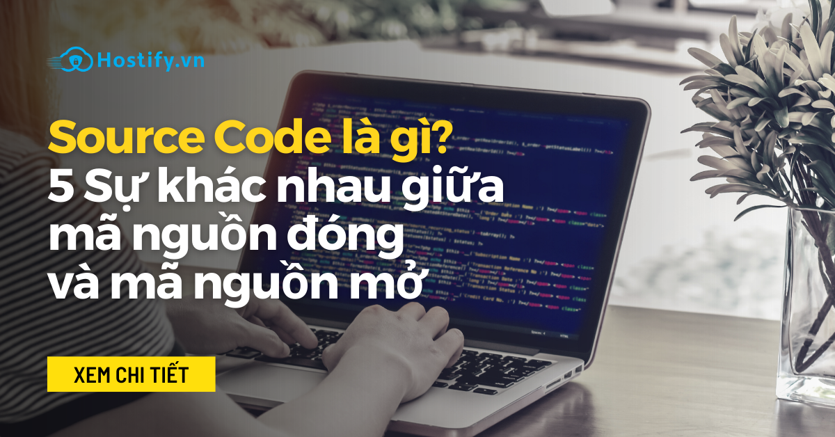 Source code là gì? 5 điểm khác nhau giữa mã nguồn đóng và mở