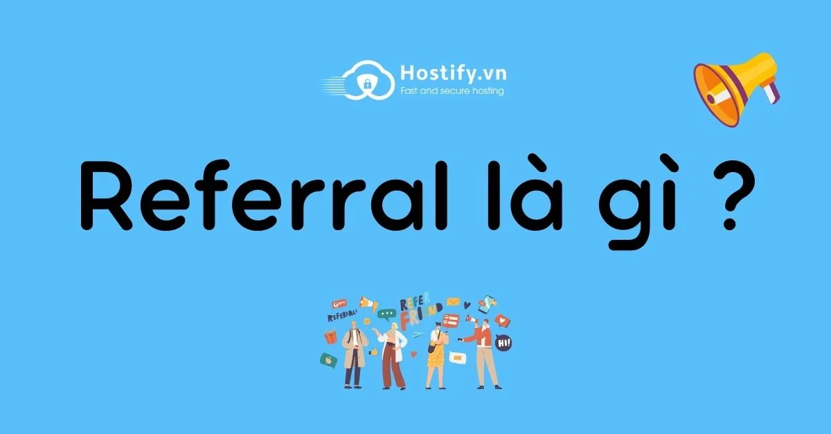 Referral là gì? Các khái niệm liên quan Referral