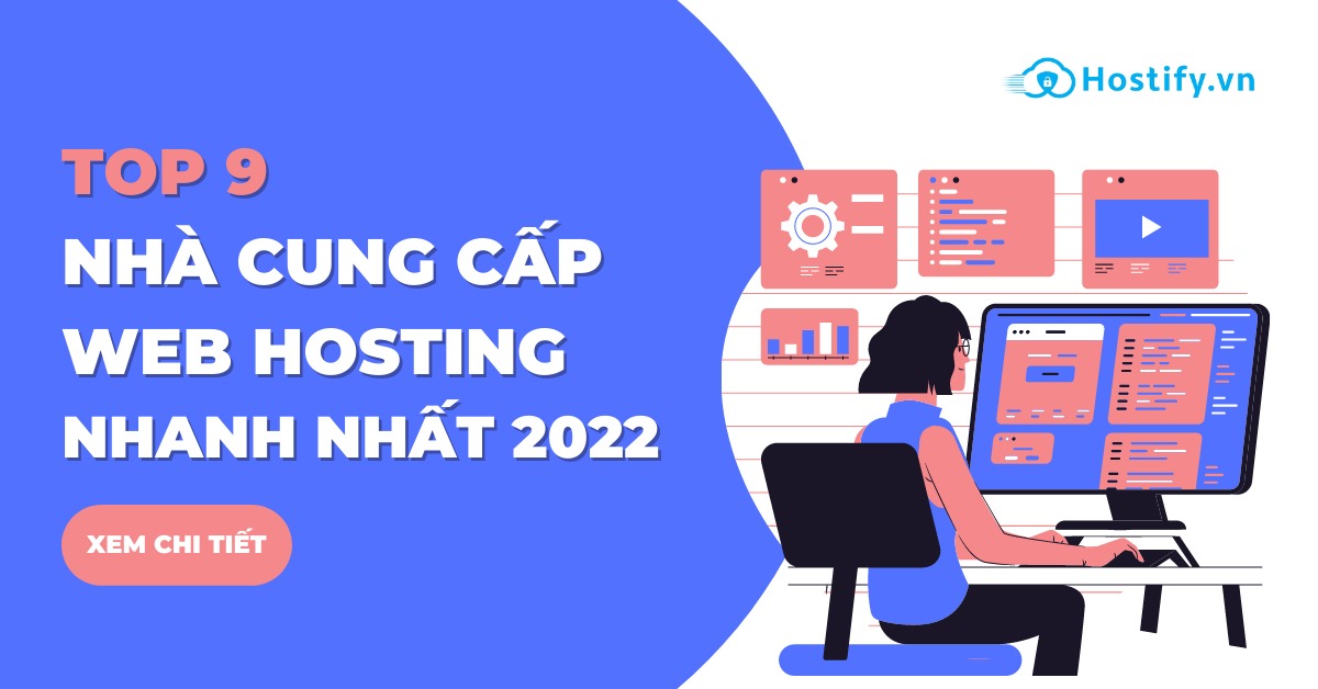 Top 9 nhà cung cấp dịch vụ lưu trữ web nhanh nhất (fastest web hosting) năm 2022