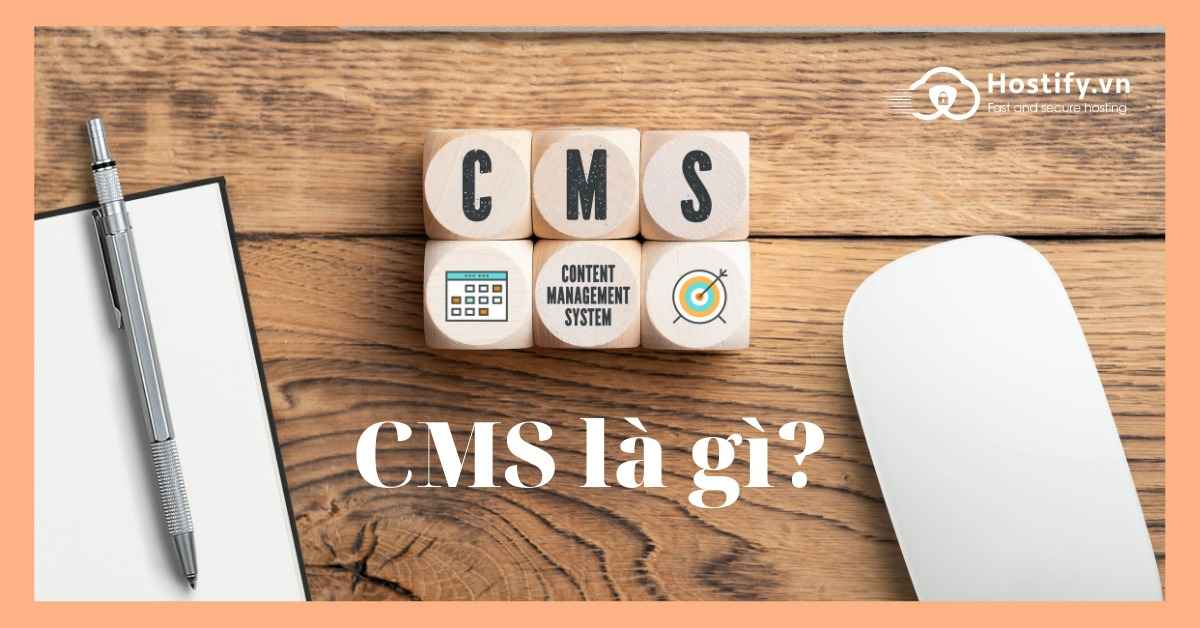 CMS là gì? 5 lý do doanh nghiệp nên sử dụng CMS