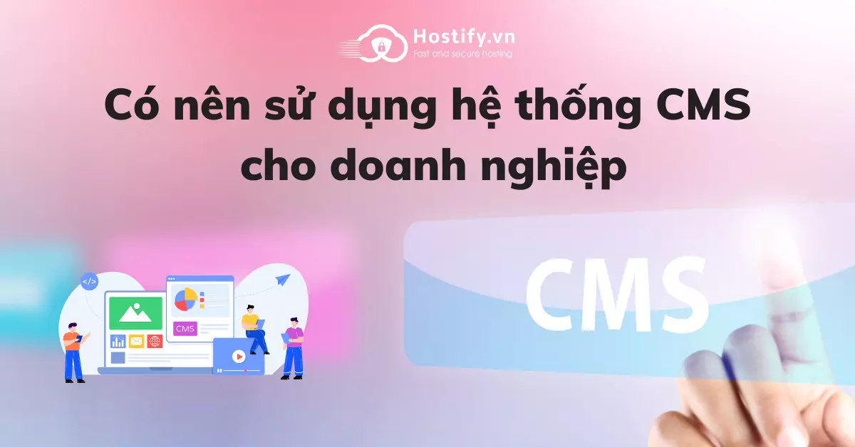 co-nen-su-dung-he-thong-cms-cho-doanh-nghiep