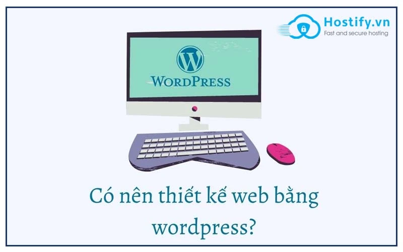 Có nên thiết kế web bằng wordpress?