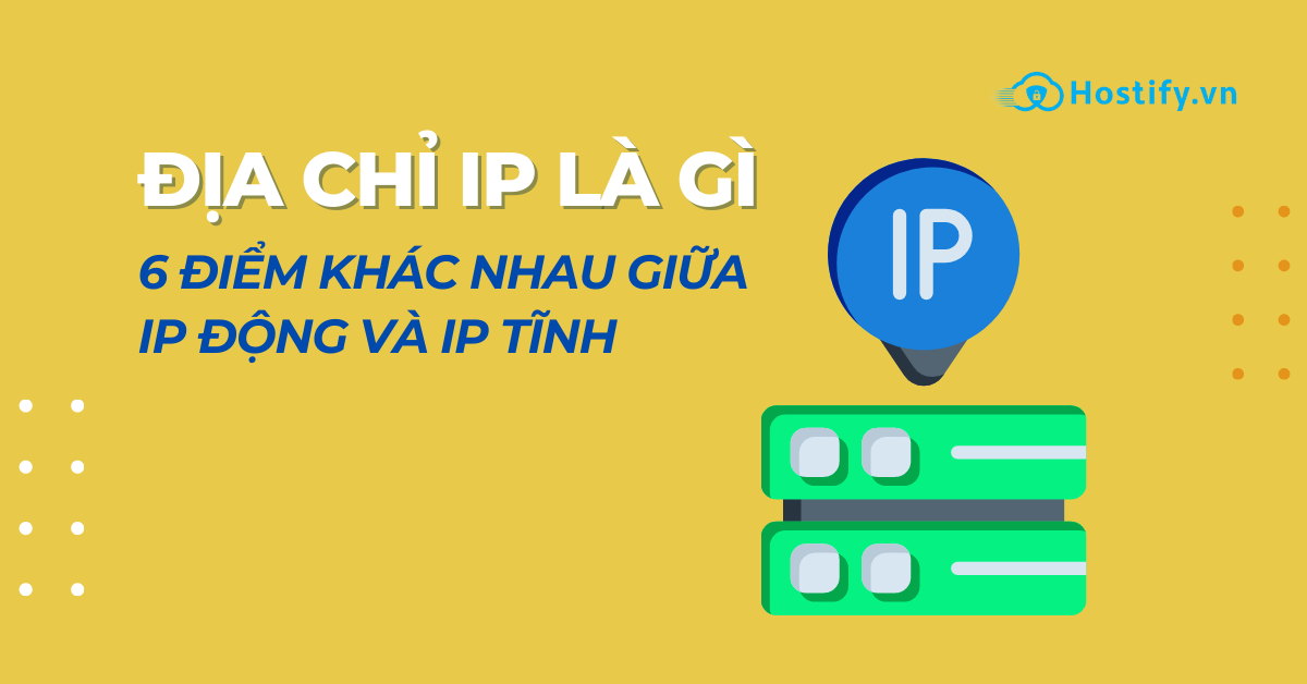 Địa chỉ IP của máy tính là gì? 6 điểm khác nhau giữa IP tĩnh và động