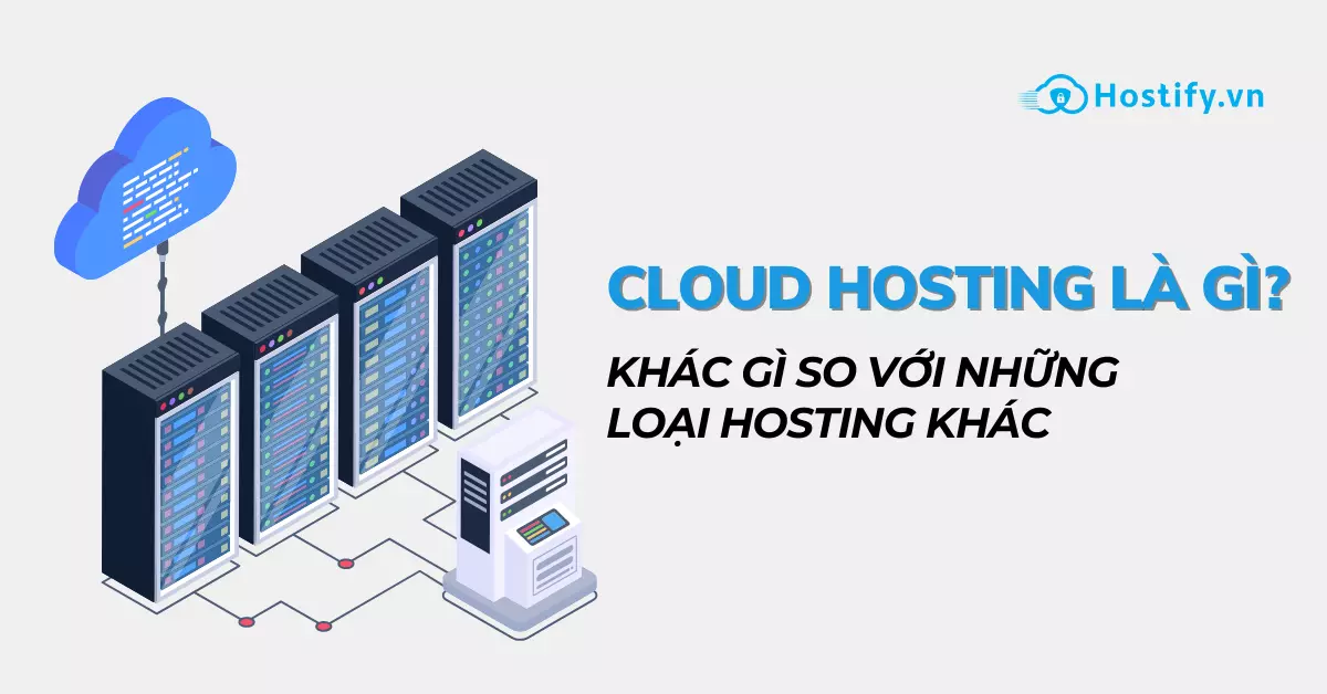 Cloud Hosting là gì? Khác gì so với những loại hosting khác