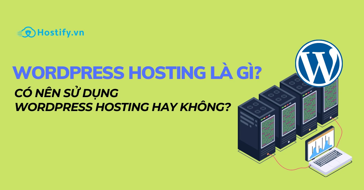 WordPress Hosting là gì? Có nên sử dụng hay không?