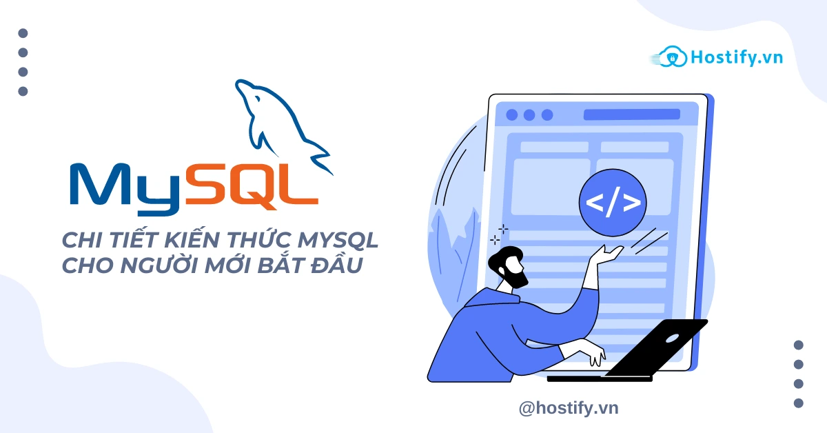 MySQL là gì? Chi tiết kiến thức MySQL cho người mới bắt đầu 2022