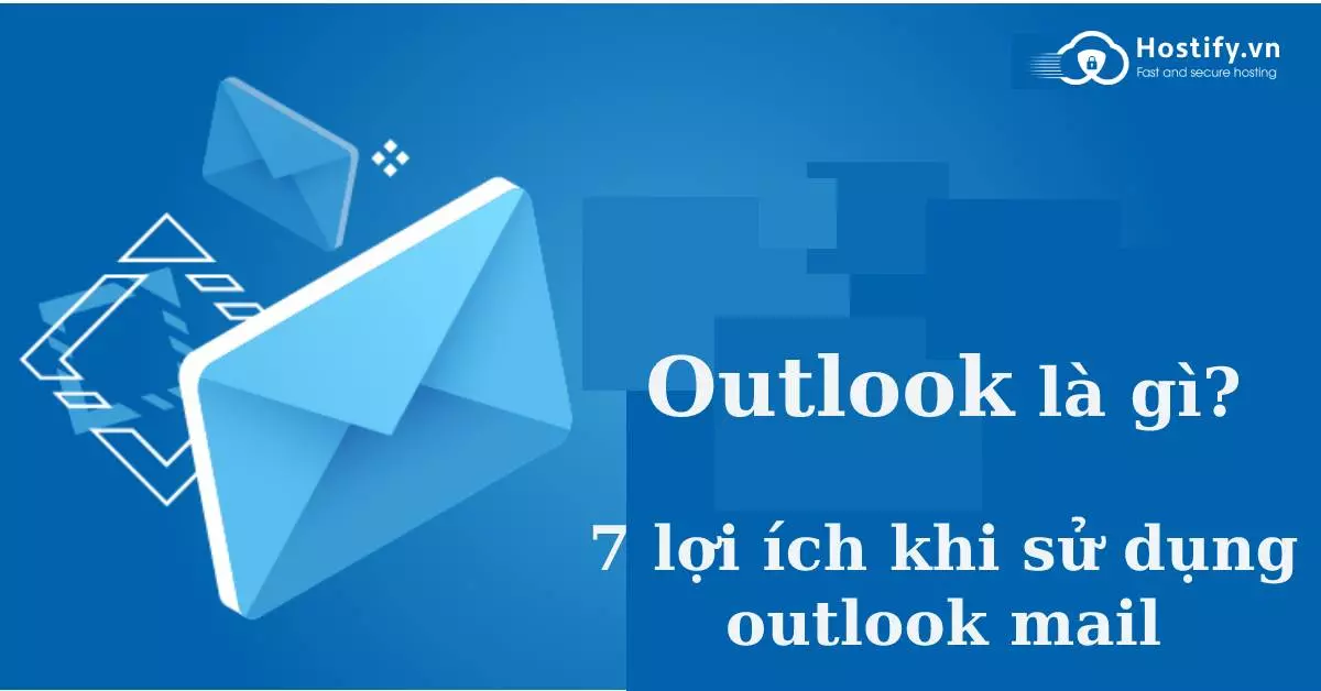 Outlook là gì? 7 lợi ích khi sử dụng outlook mail