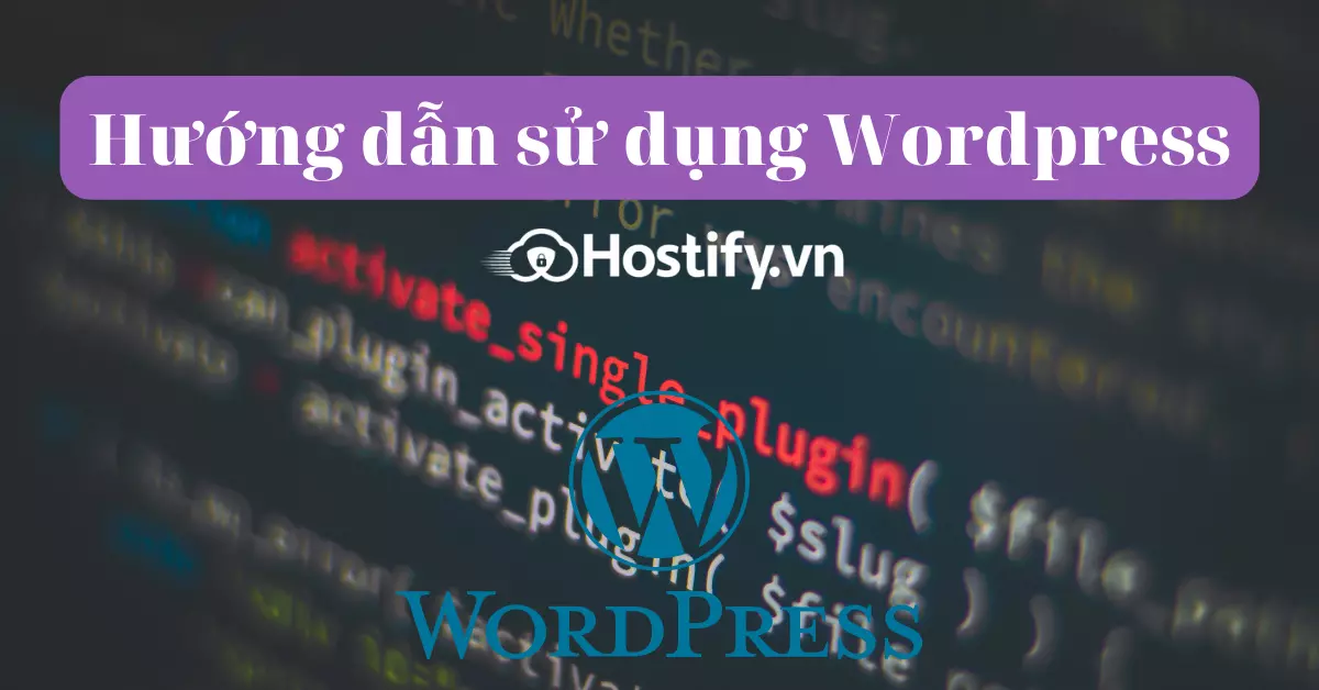 Hướng dẫn cách sử dụng WordPress từ A-Z mới nhất 2022