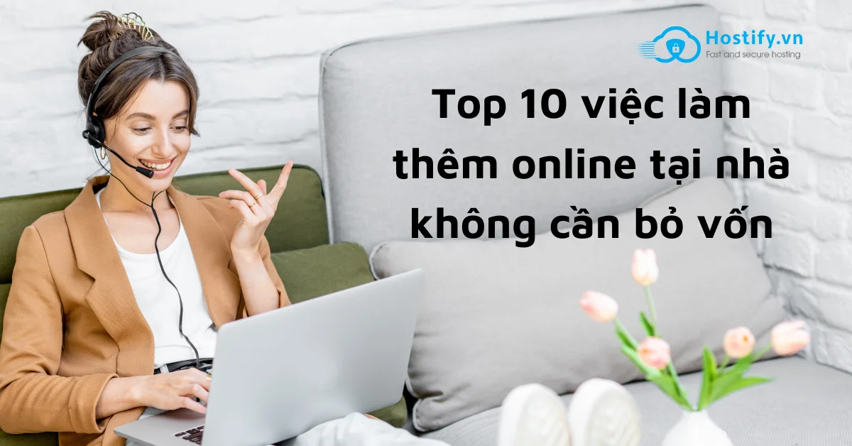 Top 9 việc làm thêm online tại nhà không cần vốn