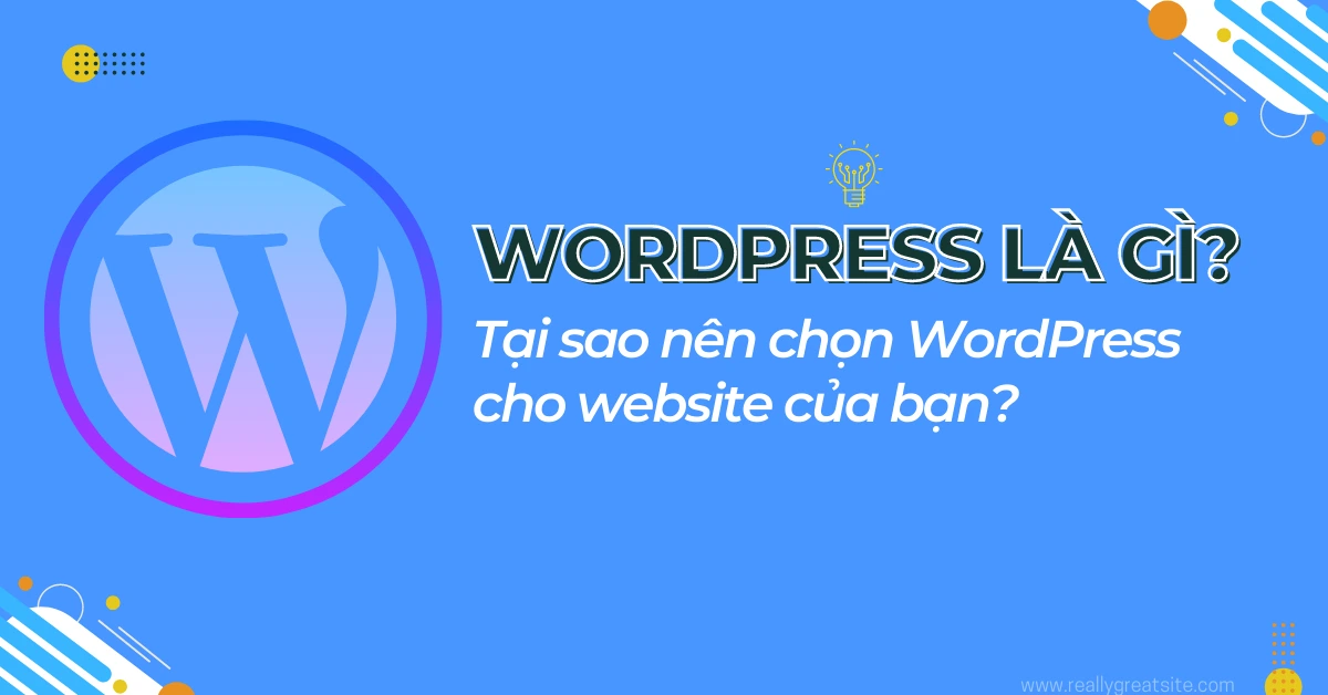 WordPress là gì? Tại sao bạn nên chọn WordPress để làm website?