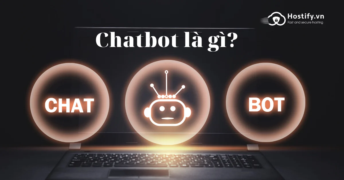 Chatbot là gì? 4 Lợi ích nổi bật của chatbot