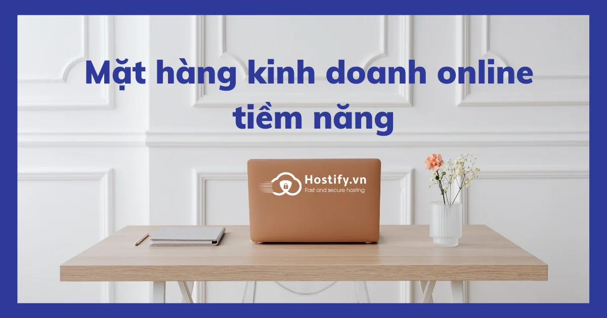 32 mặt hàng kinh doanh online tiềm năng nhất hiện nay