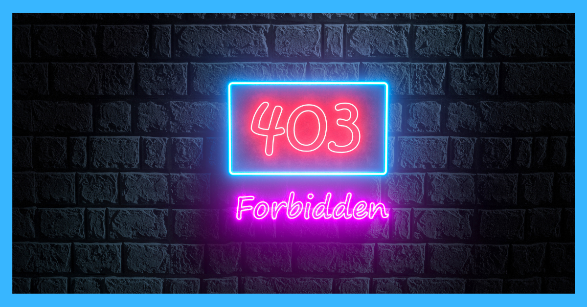 Lỗi 403 forbidden là gì? Tìm hiểu nguyên nhân và cách sửa lỗi