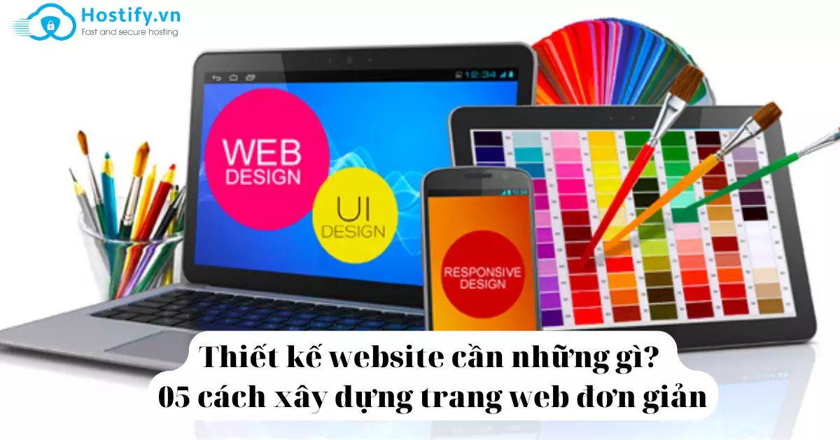 Thiết kế website cần những gì? 5 cách xây dựng trang web đơn giản