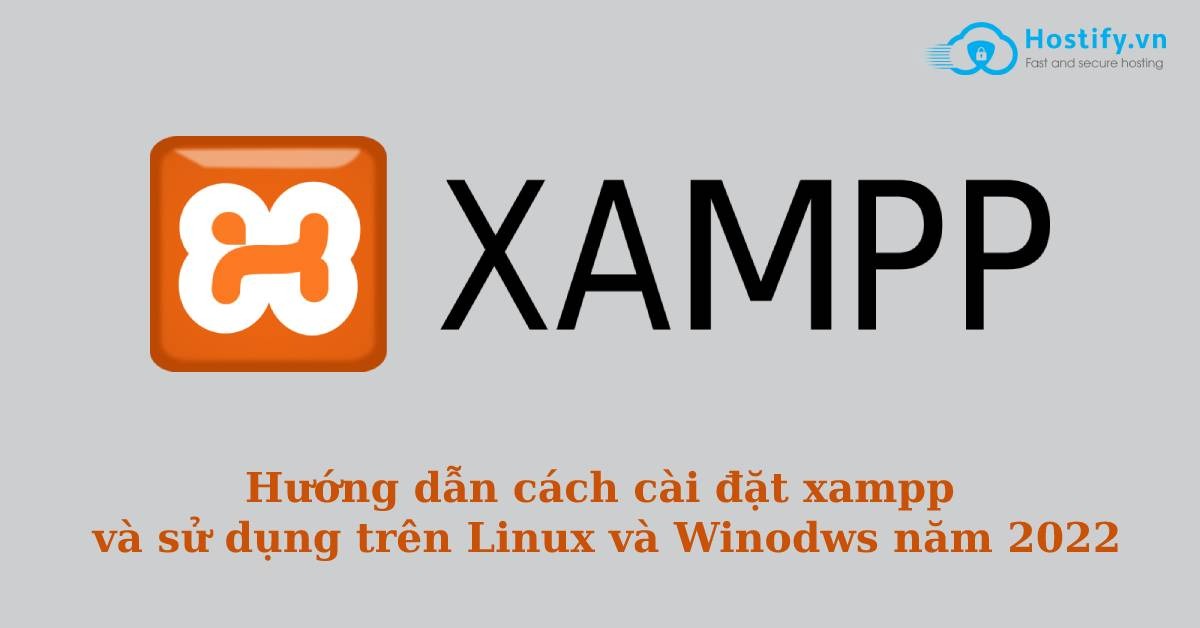 Xampp là gì? Hướng dẫn cách cài đặt xampp và sử dụng trên Linux và Winodws năm 2022