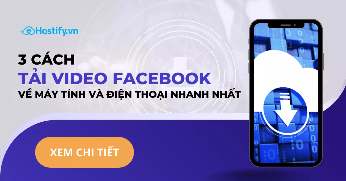 3 cách tải video Facebook về máy tính và điện thoại nhanh nhất