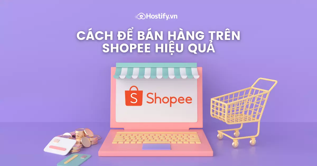 Hướng dẫn cách để bán hàng trên Shopee hiệu quả 2022