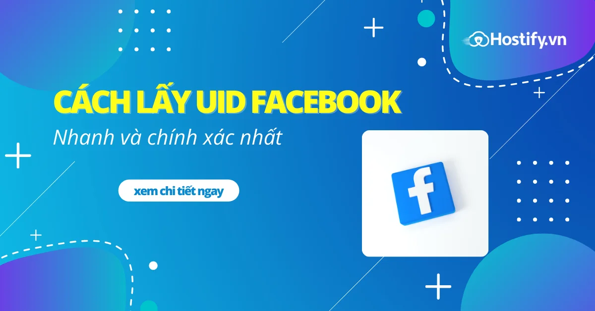 Hướng dẫn lấy UID Facebook cá nhân và Fanpage chi tiết, nhanh 2022