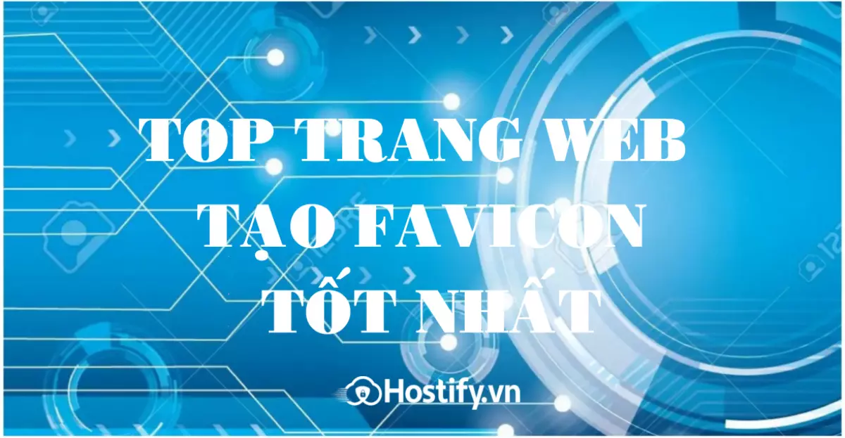 Top 10 trang hỗ trợ tạo Favicon tốt nhất năm 2022