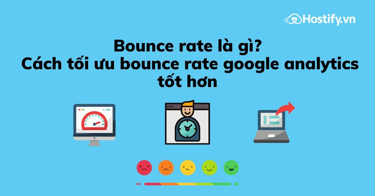 Bounce rate là gì? Cách giảm tỷ lệ thoát cho website tốt hơn