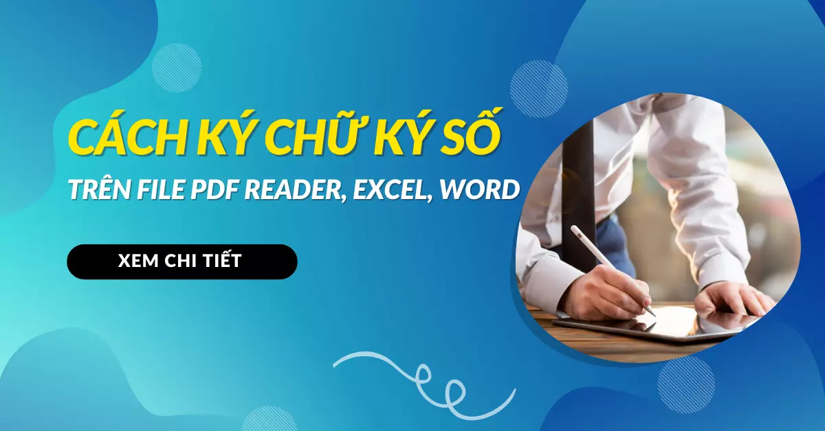 Cách ký chữ ký số trên file PDF foxit reader, Excel, Word 2022