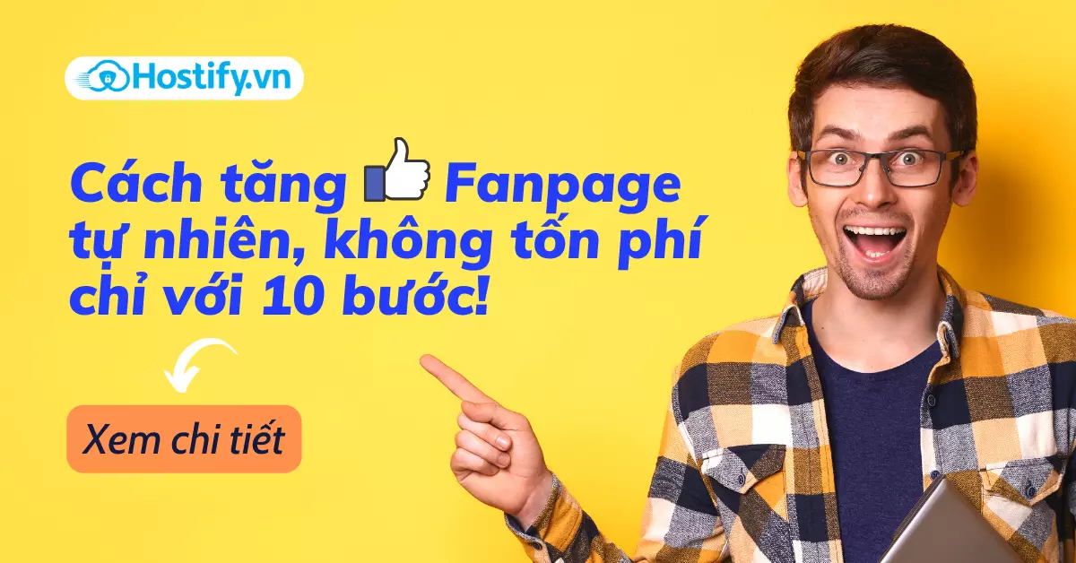 Cách tăng like fanpage tự nhiên không tốn phí chỉ với 10 bước 2022