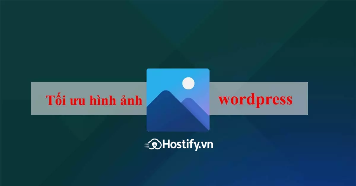 6 Tips tối ưu hình ảnh WordPress chuẩn SEO hiệu quả 2023