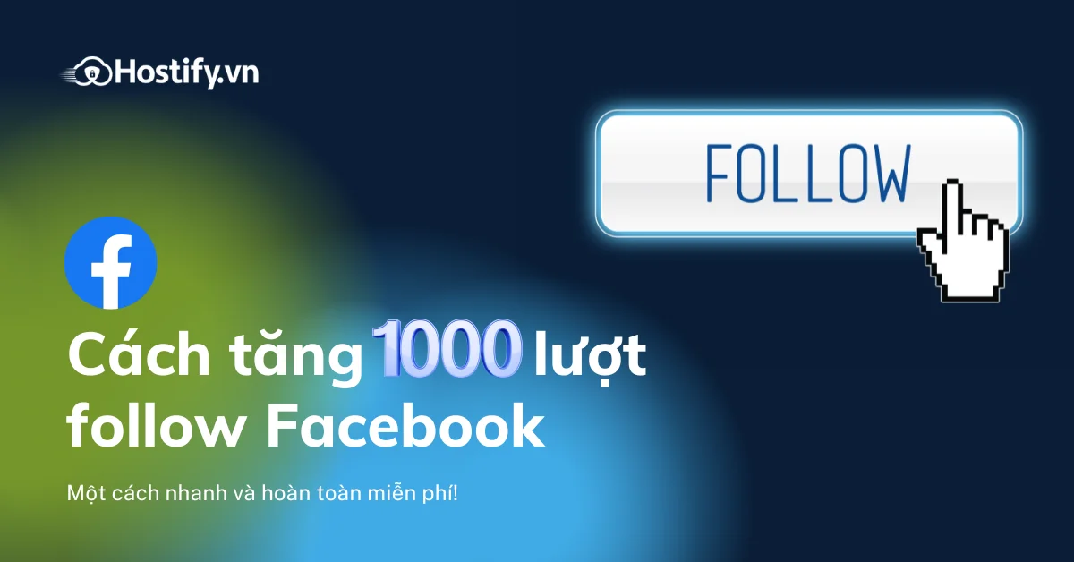 Cách tăng 1000 lượt theo dõi trên Facebook miễn phí mới nhất 2023