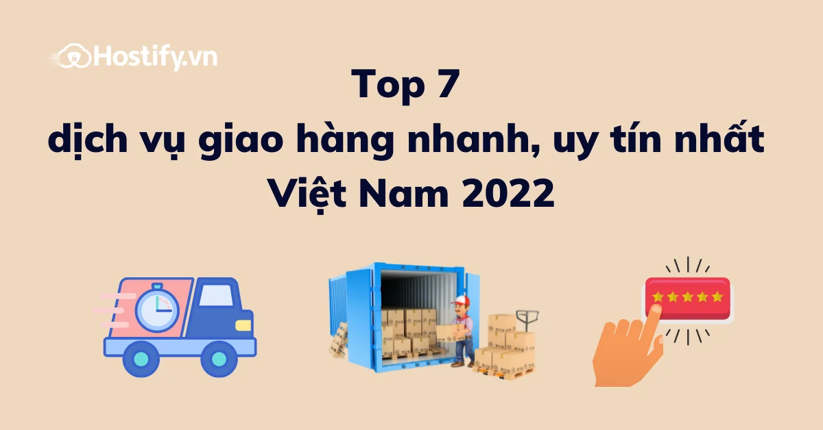 Top 7 dịch vụ giao hàng nhanh,uy tín nhất Việt Nam 2022