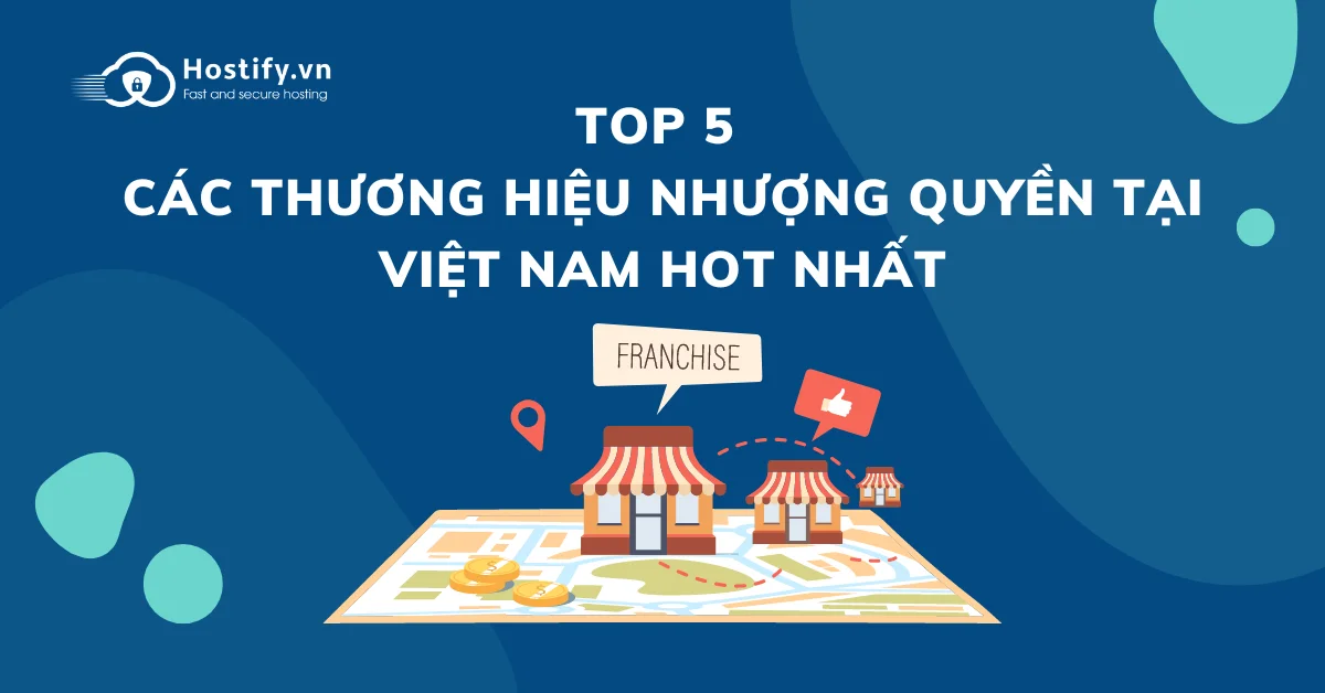 Top 5 các thương hiệu nhượng quyền tại Việt Nam hot nhất