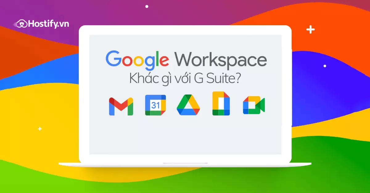 Sự khác biệt giữa Google Workspace và G Suite chi tiết cho người mới