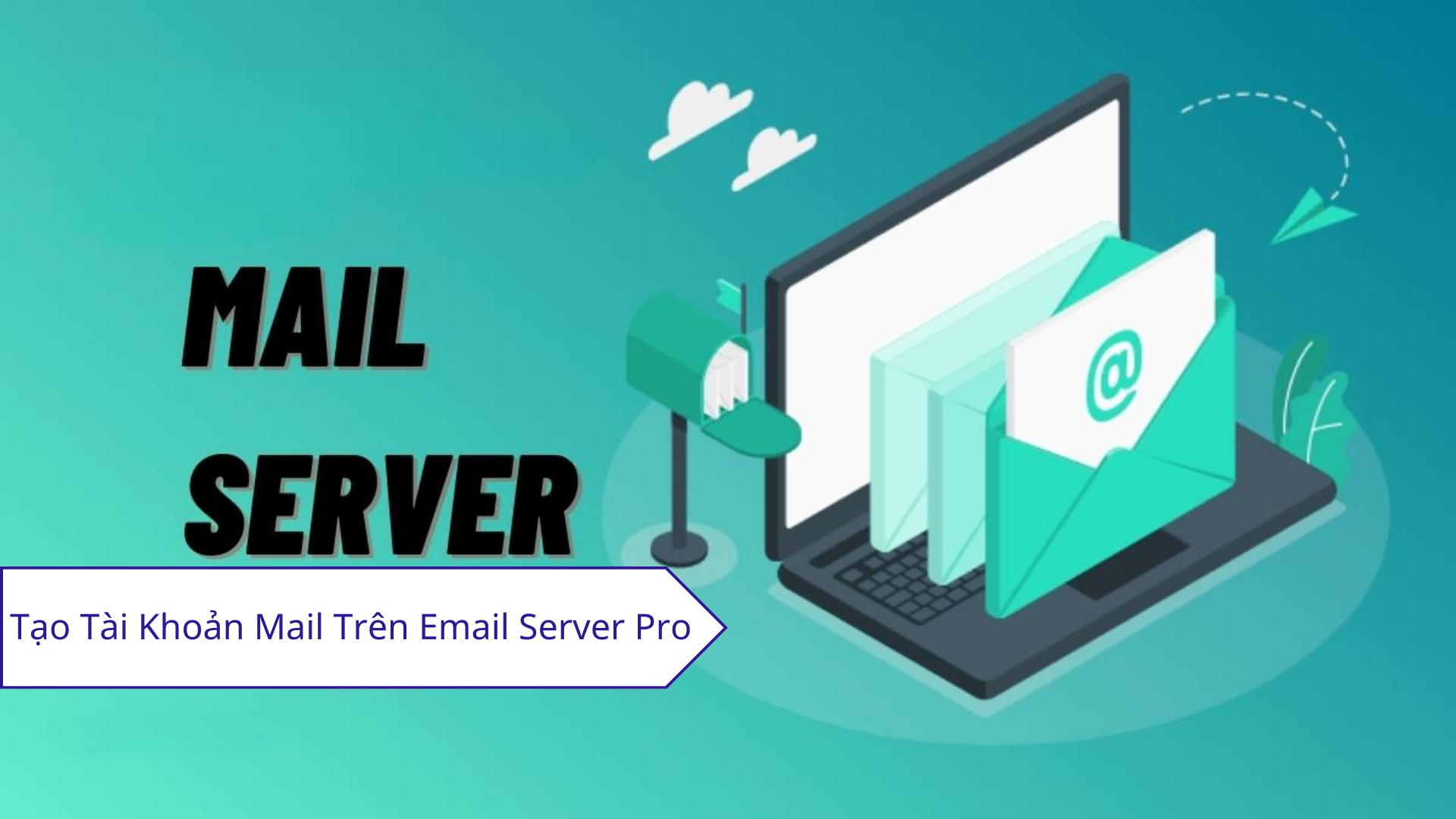 Hướng Dẫn Tạo Tài Khoản Mail Trên Email Server Pro