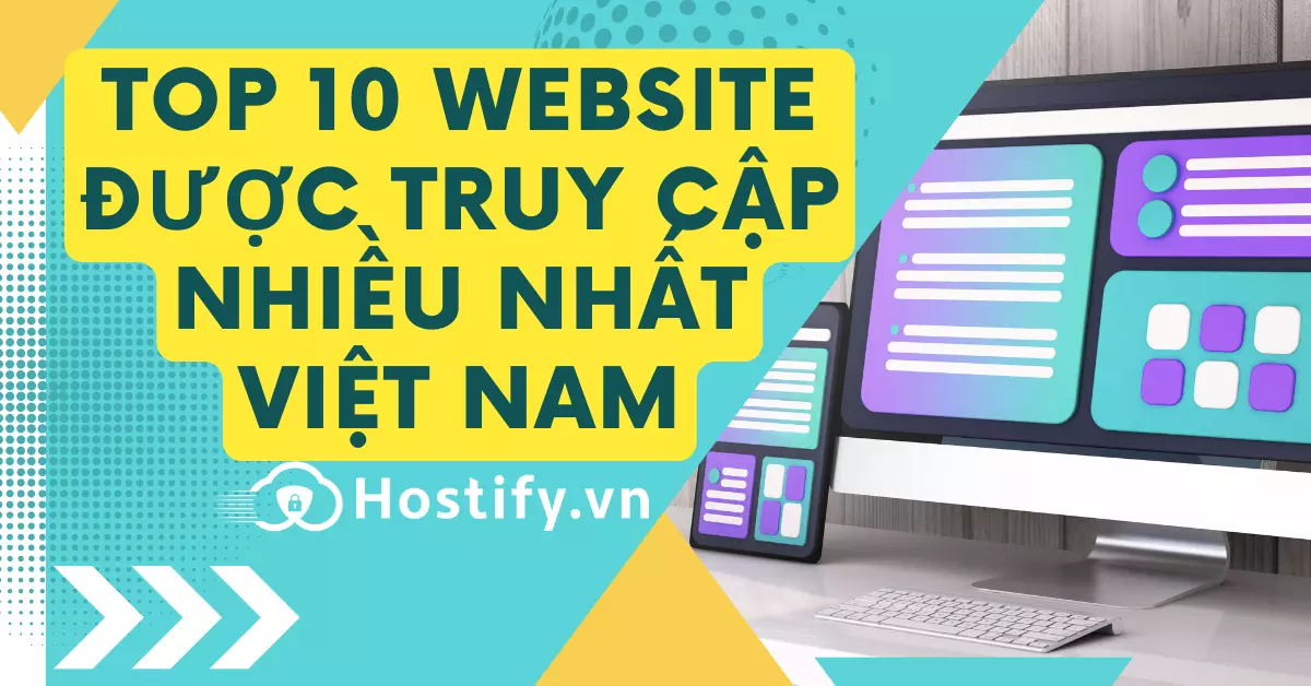 Top 10 trang web được truy cập nhiều nhất Việt Nam năm 2023