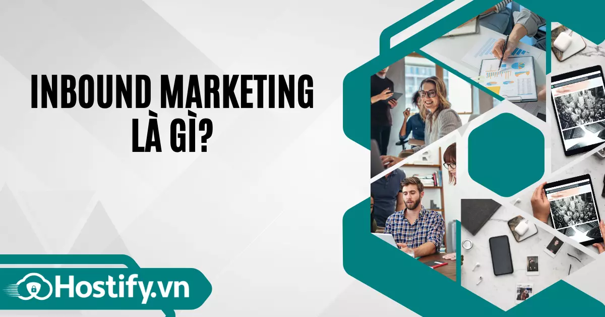 Inbound Marketing là gì? Những điều cần biết về Inbound Marketing