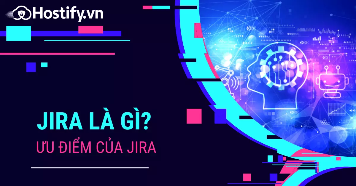 Jira là gì? Ưu và nhược điểm của Jira