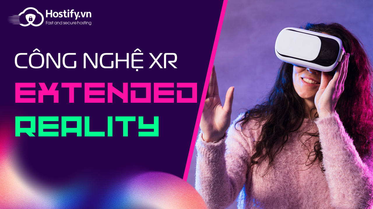 Công nghệ XR (Extended Reality) là gì?